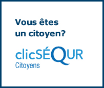 Vous êtes un citoyen? Visiter le site clicSÉQUR Citoyens.