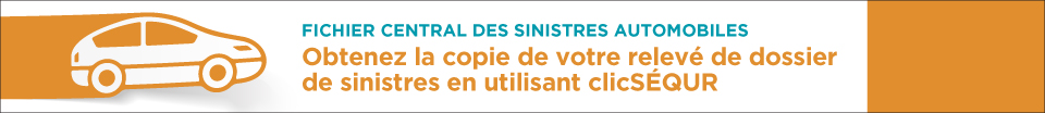 Bandeau publicitaire cliquable présentant le texte suivant : Fichier central des sinistres automobiles. Obtenez la copie de votre relevé de dossier de sinistres automobiles en utilisant clicSÉQUR.